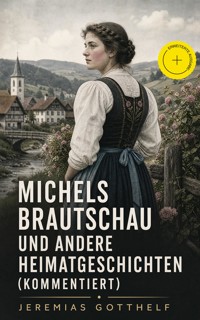 Michels Brautschau und andere Heimatgeschichten (Kommentiert) - Jérémias Gotthelf, Gotthelf Jeremias - ebook