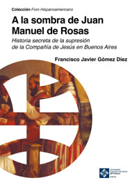 A la sombra de Juan Manuel de Rosas - Francisco Javier Gómez Díez - ebook