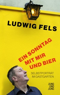 Ein Sonntag mit mir und Bier - Ludwig Fels - ebook