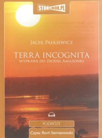 Terra incognita. Wyprawa do źródeł Amazonki - Jacek Pałkiewicz - ebook