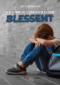 Ces mots (maux) qui blessent - Luc J. Vigneault - ebook