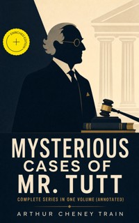 MYSTERIOUS CASES OF MR. TUTT - Complete Series in One Volume (Annotated) - Arthur Cheney	Train - ebook