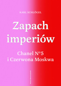 Zapach imperiów. Chanel 5 i Czerwona Moskwa - Karl Schlögel - książka