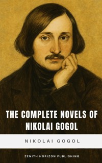 The Complete Novels of Nikolai Gogol - Nikolai Gogol - ebook