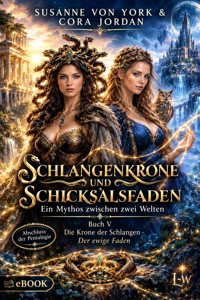Schlangenkrone und Schicksalsfaden - Ein Mythos zwischen zwei Welten - Buch 5 - Die Krone der Schlangen - Der ewige Faden - Susanne von York - ebook