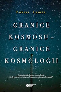 Granice kosmosu granice kosmologii - Łukasz Lamża - książka