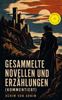 Gesammelte Novellen und Erzählungen (Kommentiert) - Achim von Arnim - ebook