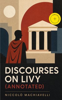 Discourses on Livy (Annotated) - Machiavelli Niccolo - ebook