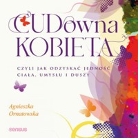 CUD-owna kobieta, czyli jak odzyskać jedność ciała, umysłu i duszy - Ornatowska Agnieszka - audiobook