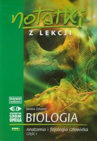 Notatki z lekcji Biologia Anatomia i fizjologia człowieka część 1 - Żelazny Iwona - książka