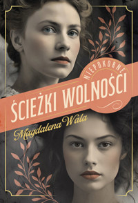 Ścieżki wolności. Cykl Niepokorne. Tom 2 - Magdalena Wala - książka