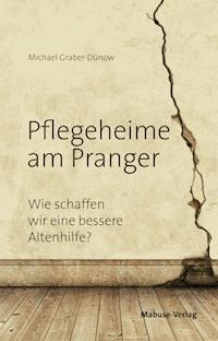 Pflegeheime am Pranger - Michael Graber-Dünow - ebook