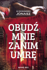 Obudź mnie zanim umrę - Aleksandra Jonasz - ebook + audiobook + książka