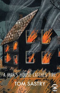A Man's House Catches Fire - Tom Sastry - ebook