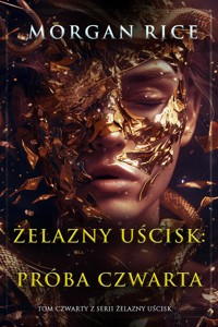 Żelazny uścisk: Próba czwarta (Tom czwarty z serii Żelazny uścisk) - Rice Morgan - ebook