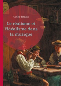 Le réalisme et l'idéalisme dans la musique - Camille Bellaigue - ebook