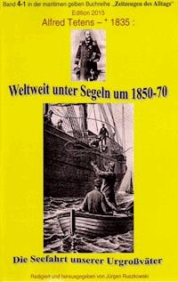 Weltweit unter Segeln um 1850-70 – Die Seefahrt unserer Urgroßväter - Alfred Tetens - ebook