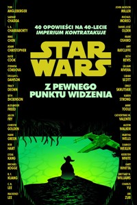 Star Wars. Z pewnego punktu widzenia. 40 opowieści na 40-lecie `Imperium kontratakuje` - zbiorowa praca - książka