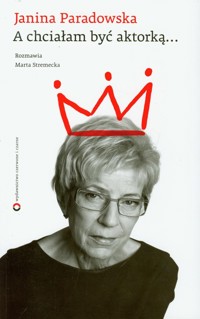 A chciałam być aktorką - Stremecka Marta, Paradowska Janina - książka