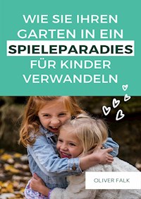 Garten in ein Spielparadies für Kinder verwandeln - Oliver Falk - ebook