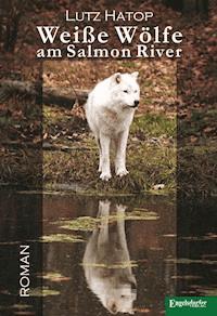 Weiße Wölfe am Salmon River - Lutz Hatop - ebook