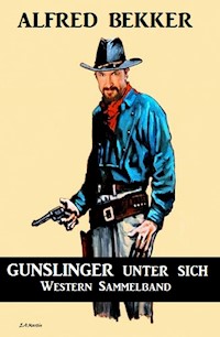 Gunslinger unter sich: Western Sammelband - Alfred Bekker - ebook