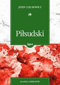Piłsudski - Józef Czechowicz - darmowy ebook