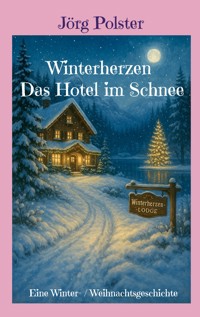 Winterherzen - Das Hotel im Schnee - Jörg Polster - ebook