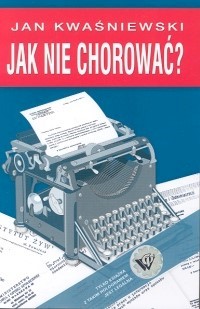 Jak nie chorować? - Kwaśniewski Jan - książka