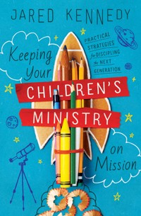 Keeping Your Children's Ministry on Mission - Jared Kennedy - ebook