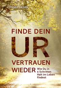 Finde Dein Urvertrauen wieder - Cosima Sieger - ebook