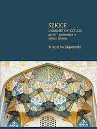 Szkice o geometrii i sztuce: gereh - geometria w sztuce islamu - Majewski Mirosław - książka