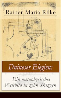 Duineser Elegien: Ein metaphysisches Weltbild in zehn Skizzen - Rainer Maria Rilke - ebook