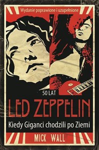 Led Zeppelin - Kiedy Giganci chodzili po Ziemi - Mick Wall - książka