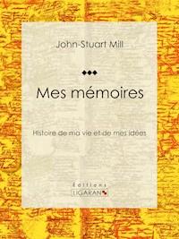 Mes mémoires - John Stuart Mill - ebook
