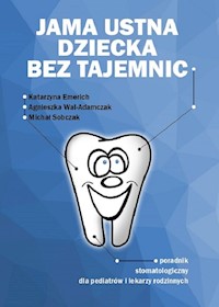 Jama ustna dziecka bez tajemnic - Emerich Katarzyna, Wal-Adamczak Agnieszka, Sobczak Michał - książka