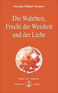 Die Wahrheit, Frucht der Weisheit und der Liebe - Omraam Mikhael Aivanhov - ebook