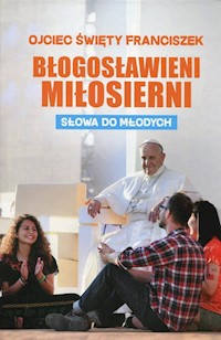 Błogosławieni miłosierni Słowa do młodych -  - książka