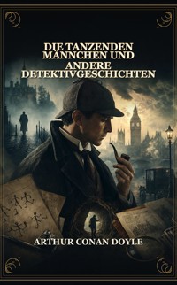 Die tanzenden Männchen und andere Detektivgeschichten - Arthur Conan Doyle - ebook