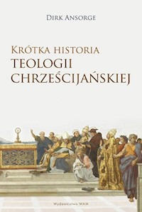 Krótka historia teologii chrześcijańskiej - Ansorge Dirk - książka
