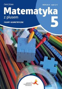 Matematyka z plusem 5 Zeszyt ćwiczeń Figury geometryczne Wersja A Wydanie na rok szkolny 2024/2025 - Dobrowolska Małgorzata, Mysior Adam, Zarzycki Piotr - książka