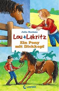 Lou + Lakritz 1 - Ein Pony mit Dickkopf - Julia Boehme - ebook