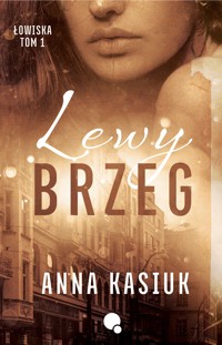 Lewy Brzeg. Łowiska tom 1 - Anna Kasiuk - ebook