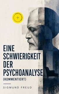 Eine Schwierigkeit der Psychoanalyse (Kommentiert) - Sigmund Freud - ebook