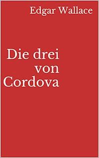 Die drei von Cordova - Edgar Wallace - ebook