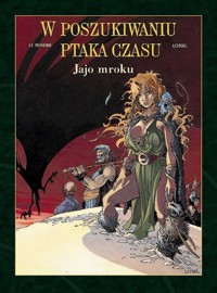 W poszukiwaniu ptaka czasu. Jajo mroku. Cykl 2. Tom 4 - Serge Le Tendre - książka
