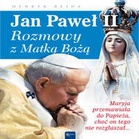 Jan Paweł II. Rozmowy z Matką Bożą - Henryk Bejda - audiobook