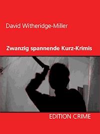 Zwanzig spannende Kurz-Krimis - David Witheridge-Miller - ebook