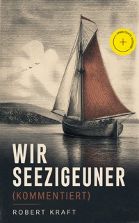 Wir Seezigeuner (Kommentiert) - Robert Kraft - ebook