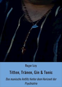 Titten, Tränen, Gin & Tonic - Roger Izzy - ebook